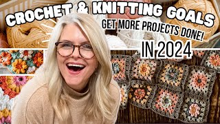 CRUSH Your CROCHET & KNITTING Goals! How to Get MORE Projects DONE in 2024!