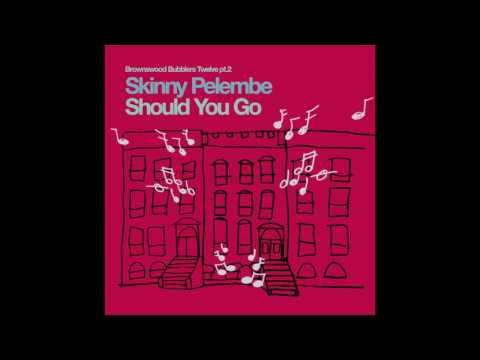 Skinny Pelembe - Should You Go