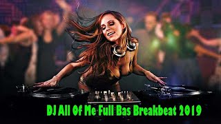 DJ All Of Me Full Bas Breakbeat 2019...