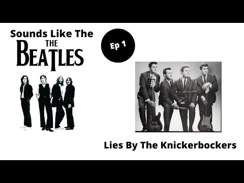 Sounds Like The Beatles Lies By The Knickerbockers Ep 1