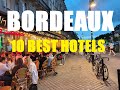 Best Hotels In Bordeaux France Top 10 Stays For Every Budget
