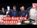 China's Xi And Russia's Putin Strengthen Ties And Make Pancakes
