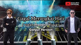 Download lagu Gagal Merangkai Hati X Garam Cina ( Versi Ganjur ) | Vokal : Maulana Wijaya | Bang Breg  mp3