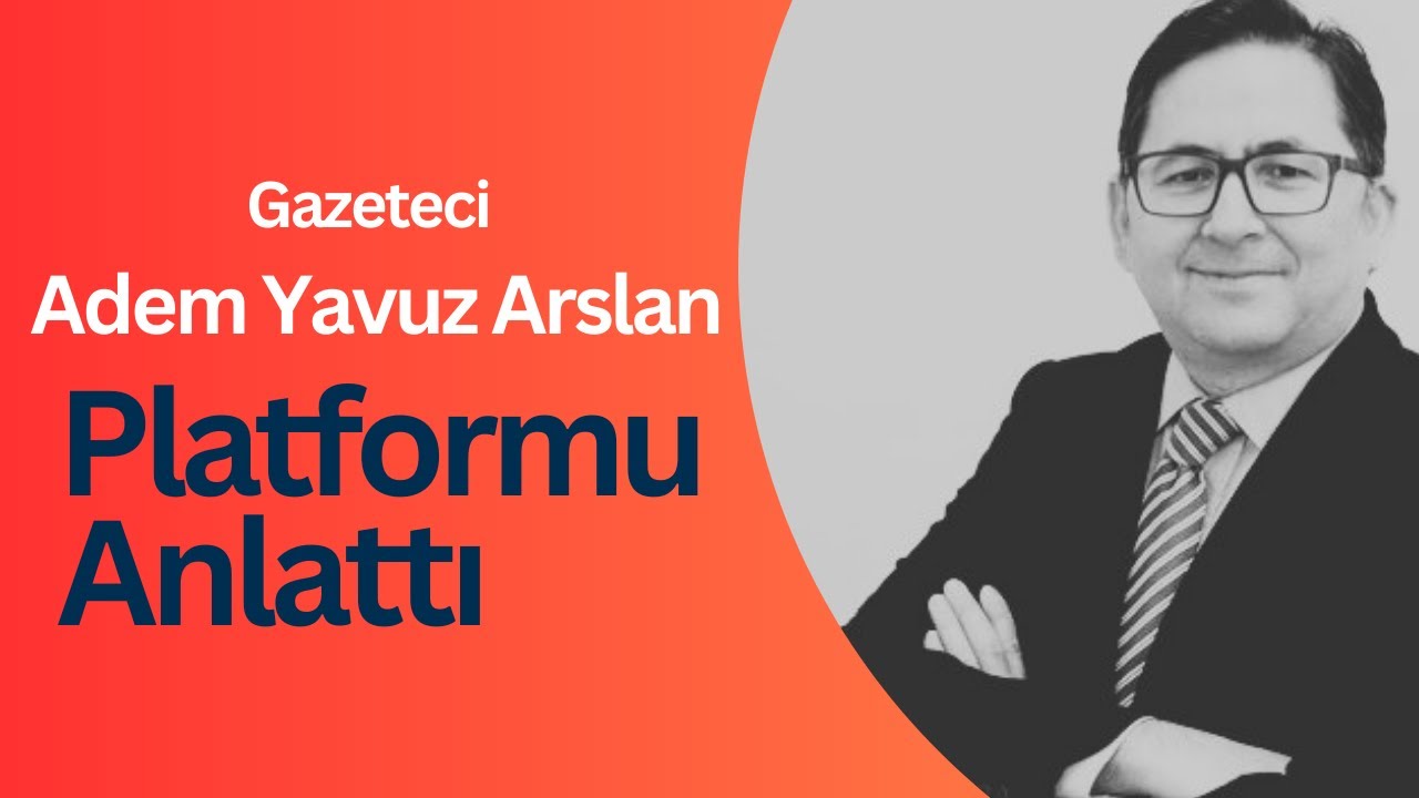 Adem Yavuz Arslan Platformu Anlattı