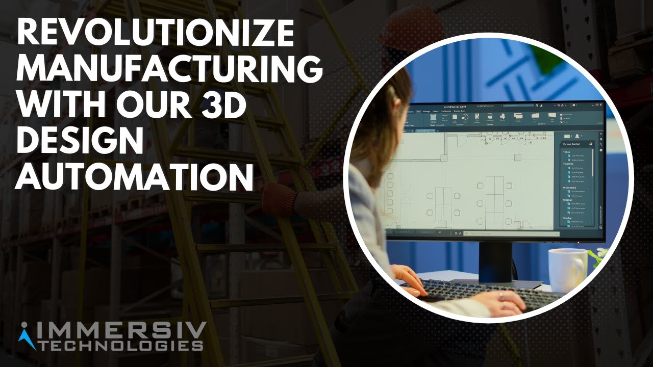 Revolutionize Manufacturing with our 3D Design Automation | 3D Design Automation | Immersiv Tech