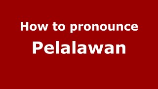 How to pronounce Pelalawan