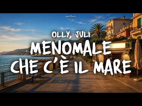 Olly, Juli - MENOMALE CHE C'È IL MARE (Testo/Lyrics)