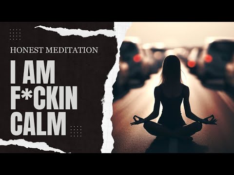 Honest Meditation: I Am F*ckin Calm
