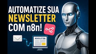 Automatize sua newsletter por e-mail com N8N + IA (Inclui template!)