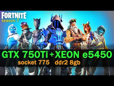 fortnite gtx 750 - fortnite xeon e5450 gtx 750 ti 775 soket 2019  fortnite xeon e5450 gtx 750 ti 775 soket 2019 - fortnite gtx 750