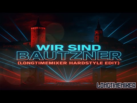 🎧 WIR SIND BAUTZNER (LONGTIMEMIXER HARDSTYLE EDIT) 🎧