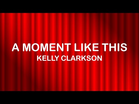 Kelly Clarkson - A Moment Like This (Lyrics / Lyric Video)