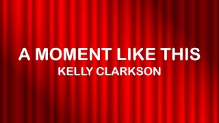 Kelly Clarkson - A Moment Like This (Lyrics / Lyric Video)