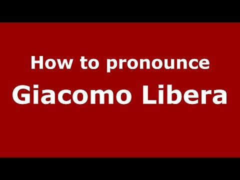 How to pronounce Giacomo Libera (Italian/Italy)  - PronounceNames.com
