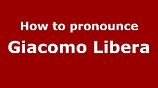 How to pronounce Giacomo Libera