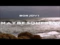 Bon Jovi - Maybe Someday HD lyrics
