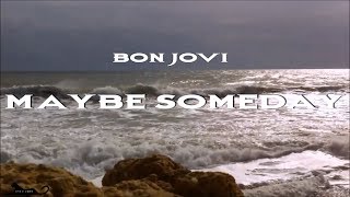 Bon Jovi - Maybe Someday HD lyrics