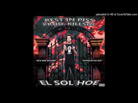 EL SOL HOE - REST IN PISS PROD. KILLSOL
