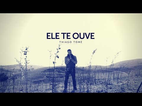 Thiago Tomé  -  Ele te ouve - ( Clipe Oficial )