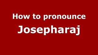 How to pronounce Josepharaj