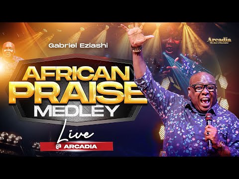 Gabriel Eziashi - African Praise Medley Live at Arcadia