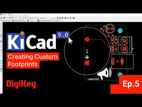 KiCad 9.0 - Getting Started Part 5 - Assigning & Creating Custom Footprints_DigiKey