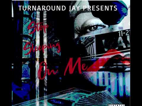 Stop Sleeping On Me by Turnaround Jay