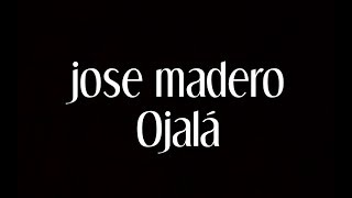 Jose Madero - Ojalá [Letra]