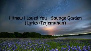 I Knew I Loved You - Savage Garden (Lyrics+Terjemahan)
