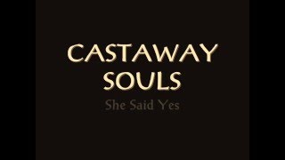 Castaway Souls - She Said Yes