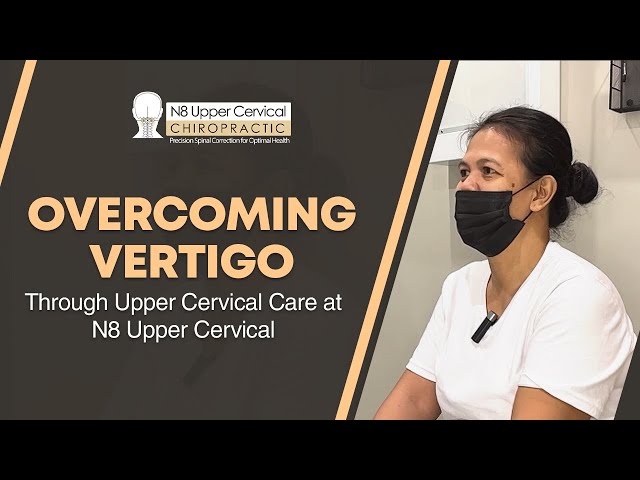 Overcoming Vertigo Through Upper Cervical Care at N8 Upper Cervical