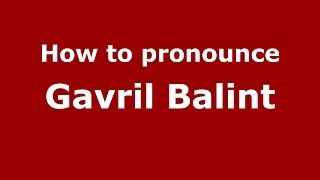 How to pronounce Gavril Balint