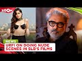 Urfi Javed S SHOCKING Statement On Doing Nude Scenes In Sanjay Leela Bhansali S Films