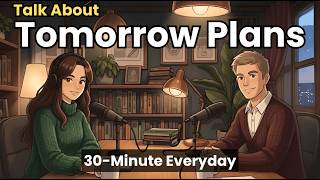How to Talk About Tomorrow Plans | 30-Minute English Conversation Every Day | 1000 Active Words