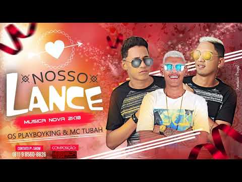 OS PLAYBOYKING E MC TUBAH - NOSSO LANCE - MÚSICA NOVA 2018