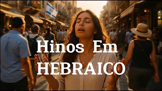 HINOS EM HEBRAICO - Hinos Para Sentir a Presença de Deus