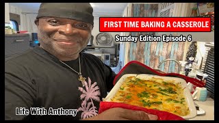 Life With Anthony | First Time Baking A Casserole | Sunday Edition Episode 6 |Recipe In Description 