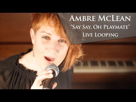 Say Say, Oh Playmate - Ambre McLean (Live Looping)