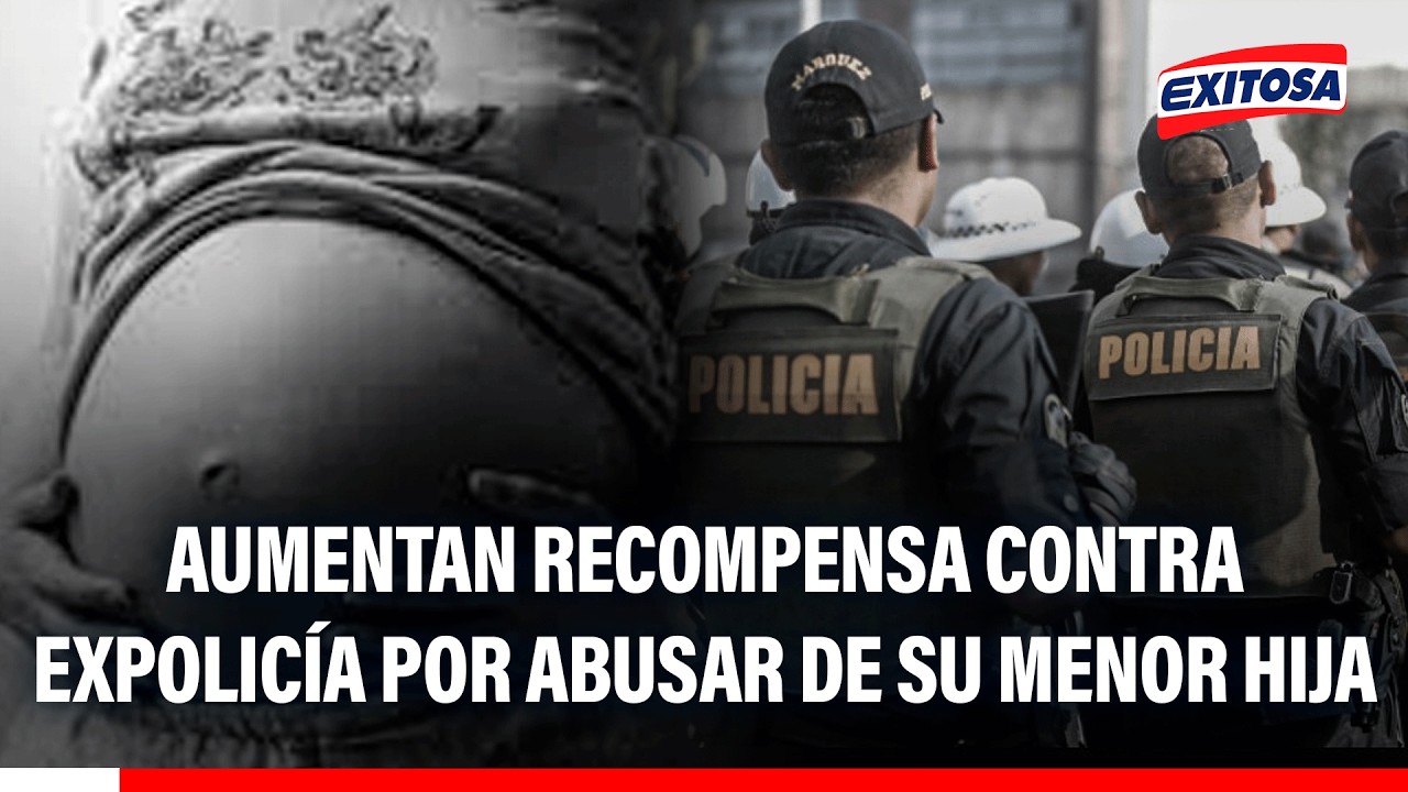 🔴🔵 Aumentan a 100 mil soles recompensa contra expolicía sentenciado por abusar de su menor hija