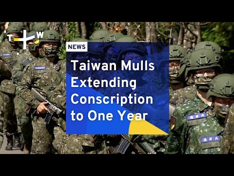 Taiwan Mulls Extending Conscription to One Year | TaiwanPlus News