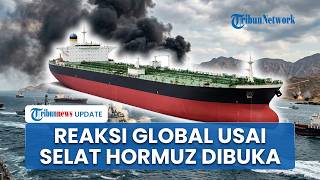 Reaksi Global saat Selat Hormuz kembali Dibuka, AS Klaim Tanda Damai tapi Ngotot Blokade Tetap Jalan