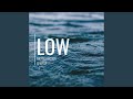 Low (Sped up Version)