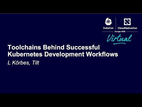 Toolchains Behind Successful Kubernetes Development Workflows - L Körbes, Tilt