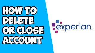 How To Delete or Close Experian Account