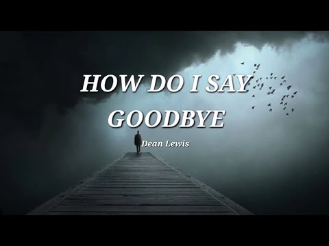 Dean Lewis - How do I say goodbye (Lyrics)