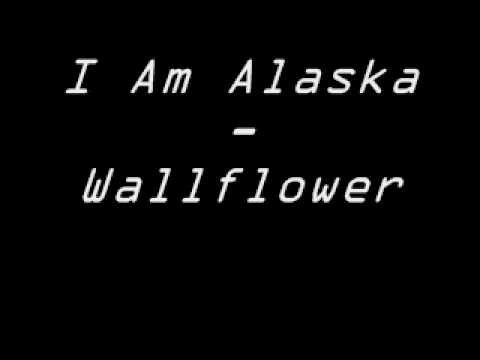 I Am Alaska - Wallflower