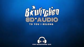 B*Witched - To You I Belong (8D Audio - 🎧)