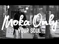 Moka Only - Your Soul [URBNET]