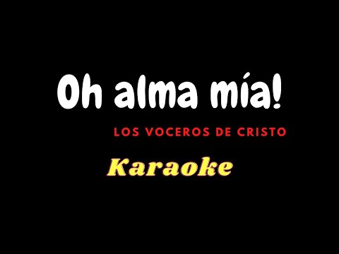 Oh alma mía, karaoke (con guía vocal) - Los Voceros de Cristo