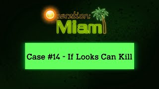 CC: [Operation: Miami] | Case #14. - If Looks Can Kill
